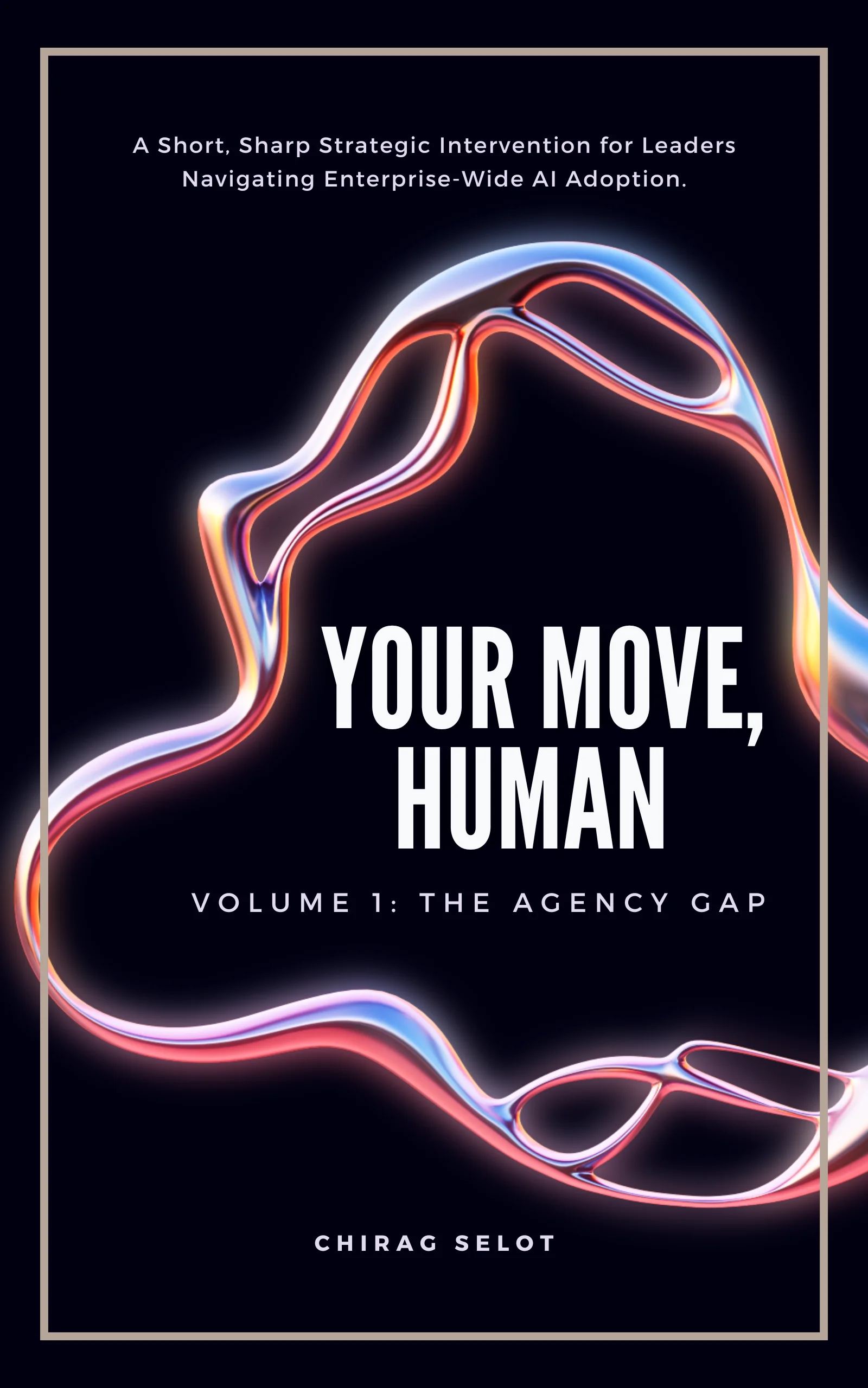 Your Move, Human Volume 1 - The Agency Gap by Chirag Selot (Book Cover)